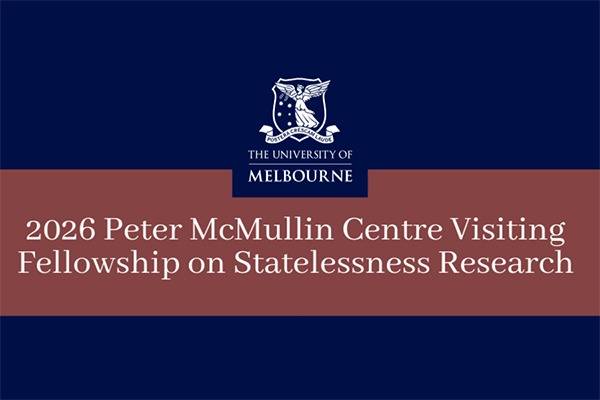 2026 Peter McMullin Centre Visiting Fellowship on Statelessness Research