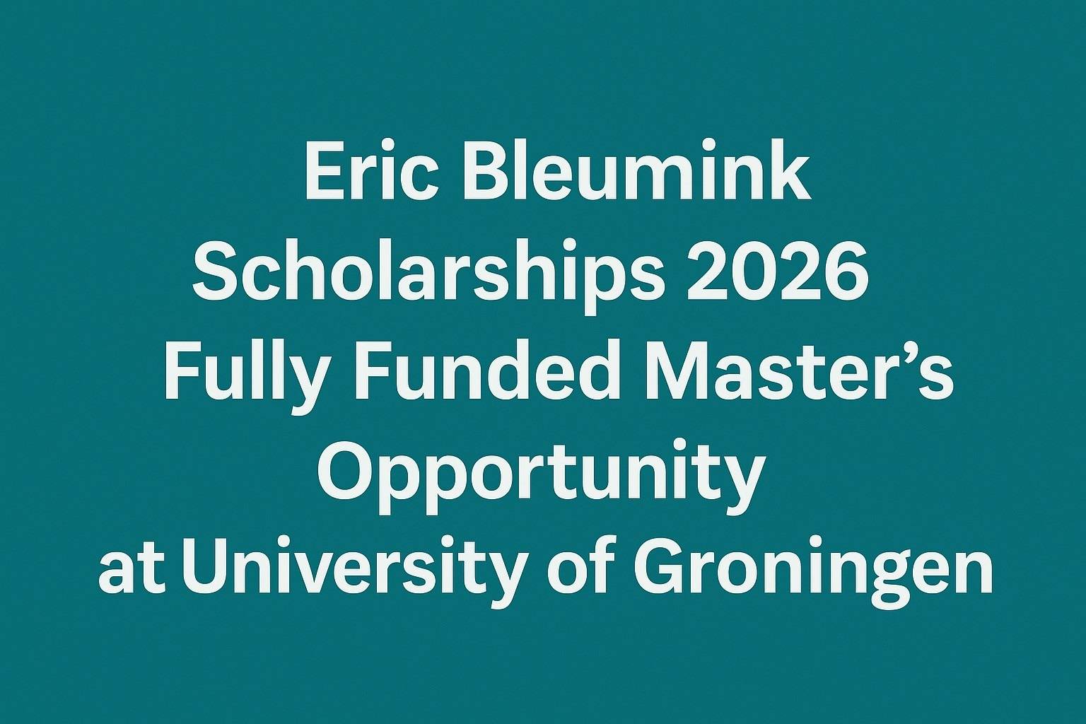 Eric Bleumink Scholarships 2026 Fully Funded Master’s Opportunity at University of Groningen