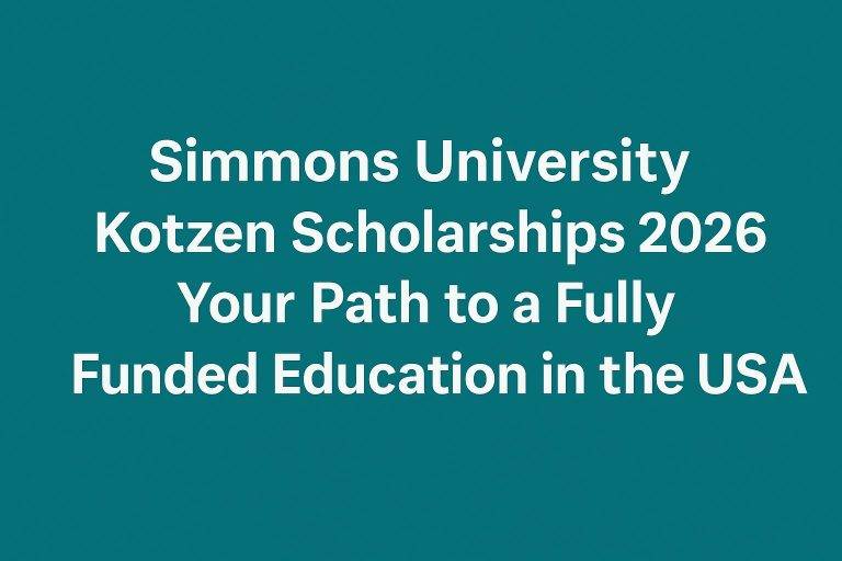Simmons University Kotzen Scholarships 2026 Your Path to a Fully Funded Education in the USA